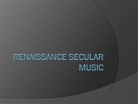 Select All the Elements Common in Renaissance Secular Music: A Multifaceted Exploration